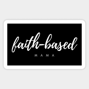 Faith-Based Mama - Christian Moms - Religion - Christian Motivation - Families - Motivational Magnet